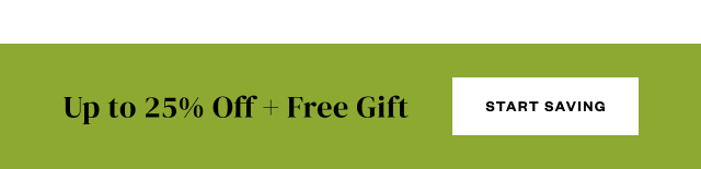 Up to 25% Off + Free Gift. Start Saving.
