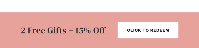 2 Free Gifts + 15% Off. Click to Redeem.