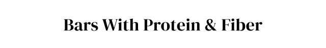 Bars With Protein + Fiber