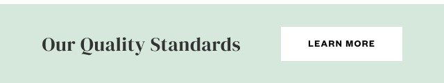 Our Quality Standards. Learn More.
