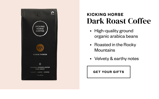 Dark Roast Coffee. Get Your Gifts.