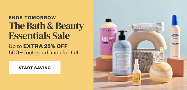 Ends Tomorrow: The Bath & Beauty Essentials Sale. Start Saving.