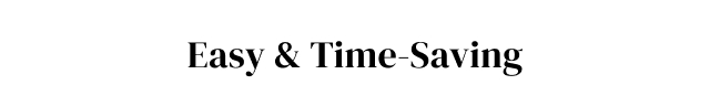 Easy + Time-Saving