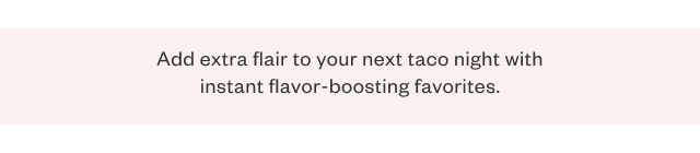 Add extra flair to your next taco night with instant flavor-boosting favorites.