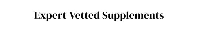 Expert-Vetted Supplements
