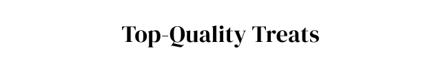 Top-Quality Treats
