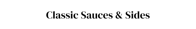 Classic Sauces + Sides