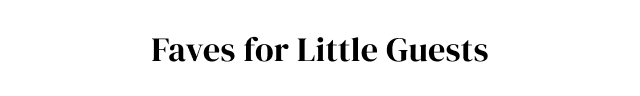 Faves for Little Guests