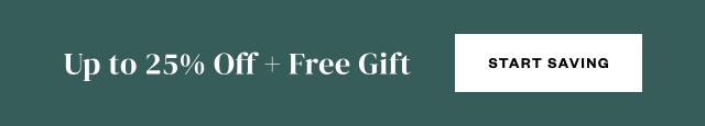 Up to 25% Off + Free Gift. Start Saving.