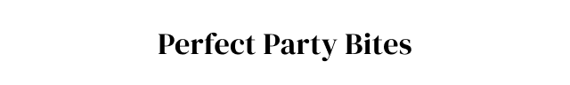 Perfect Party Bites