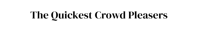 The Quickest Crowd Pleasers