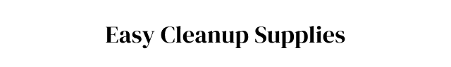 Easy Cleanup Supplies