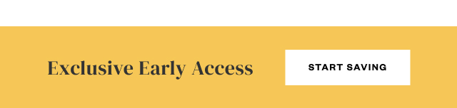 Exclusive Early Access. Start Saving.