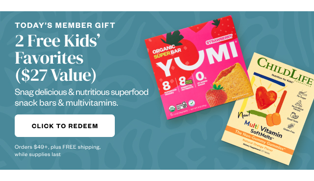 Today's Member Gift: 2 Free Kids' Favorites ($27 Value). Click to Redeem.