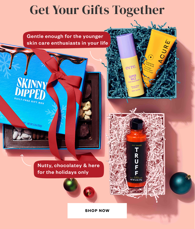 Get Your Gifts Together. Shop Now.