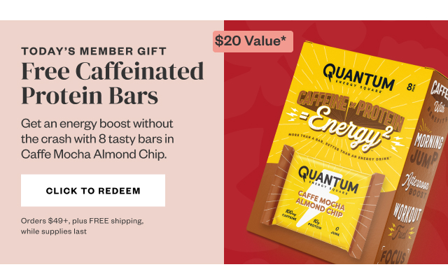 Today's Member Gift: Free Caffeinated Protein Bars. Click to Redeem.