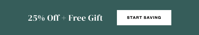 25% Off + Free Gift. Start Saving.