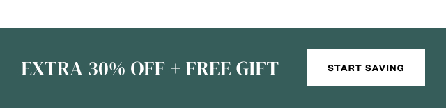 EXTRA 30% OFF + FREE GIFT. Start Saving.