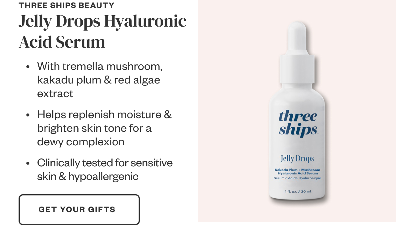 Three Ships Beauty Jelly Drops Hyaluronic Acid Serum. Get Your Gifts.