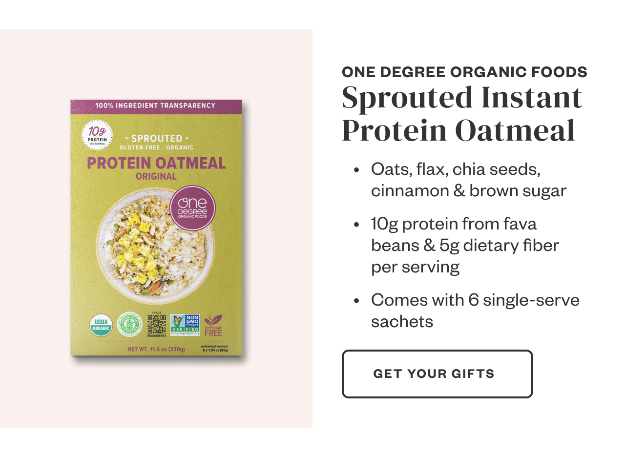 One Degree Organic Foods Sprouted Instant Protein Oatmeal. Get Your Gifts.