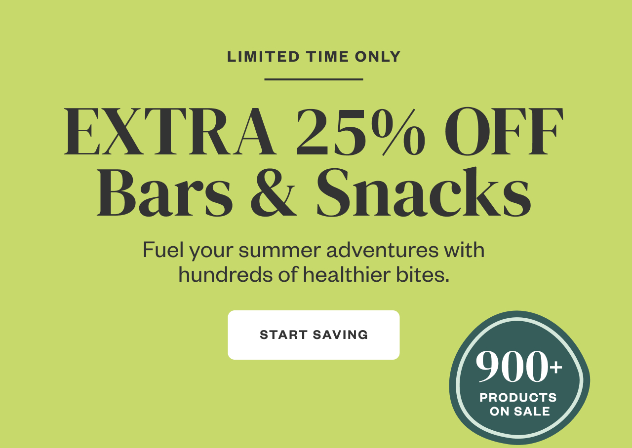 Limited Time Only: Extra 25% Off Bars + Snacks. Start Saving.