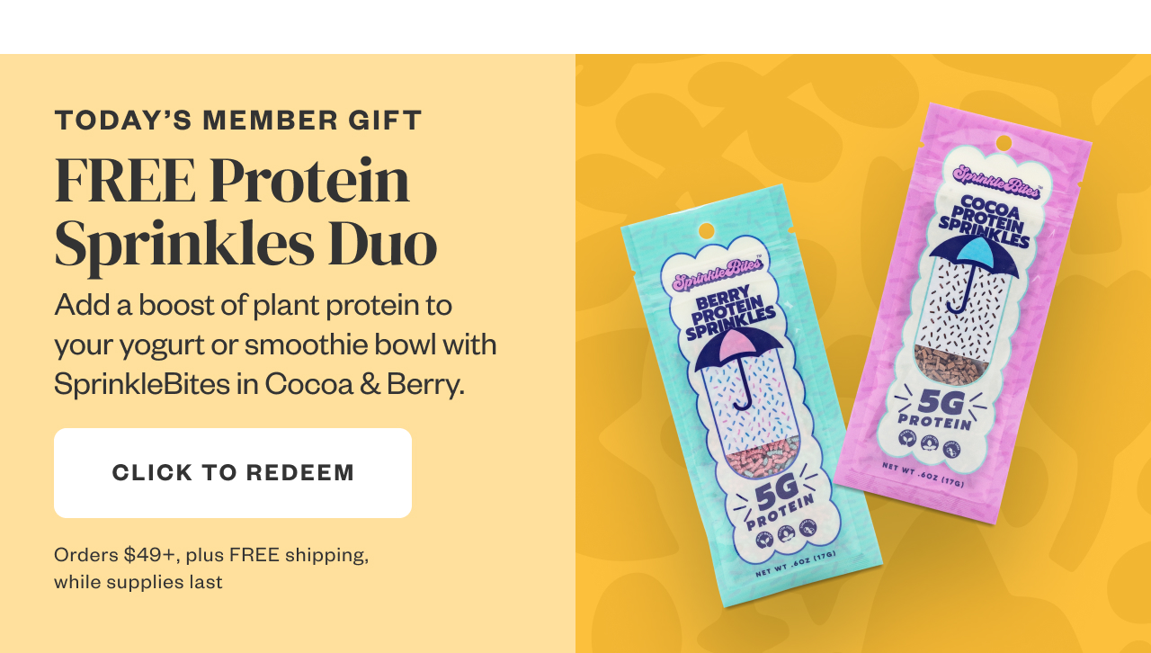 Today's Member Gift: Free Protein Sprinkles Duo. Click to Redeem.