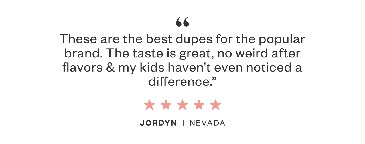 These are the best dupes for the popular brand. - Jordyn, NV