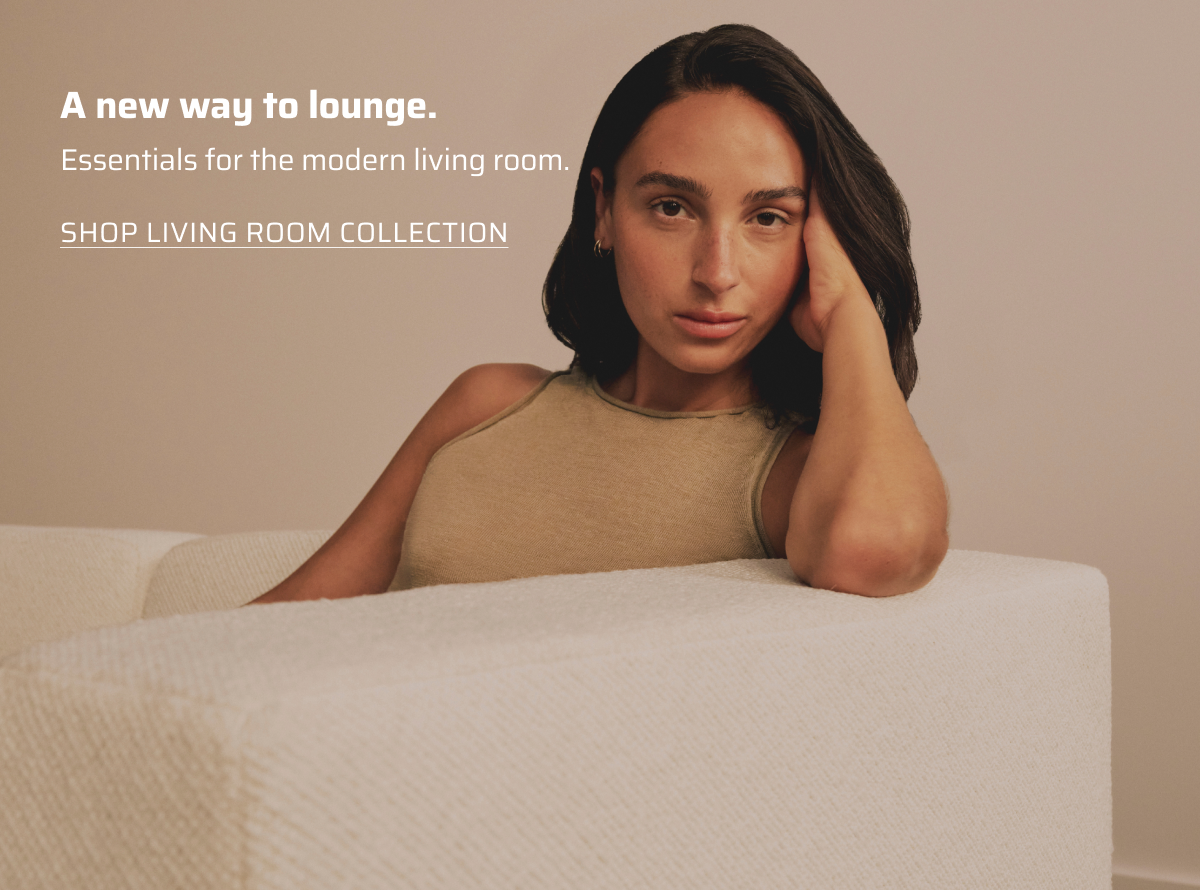 A new way to lounge. Shop Living Room Collection.