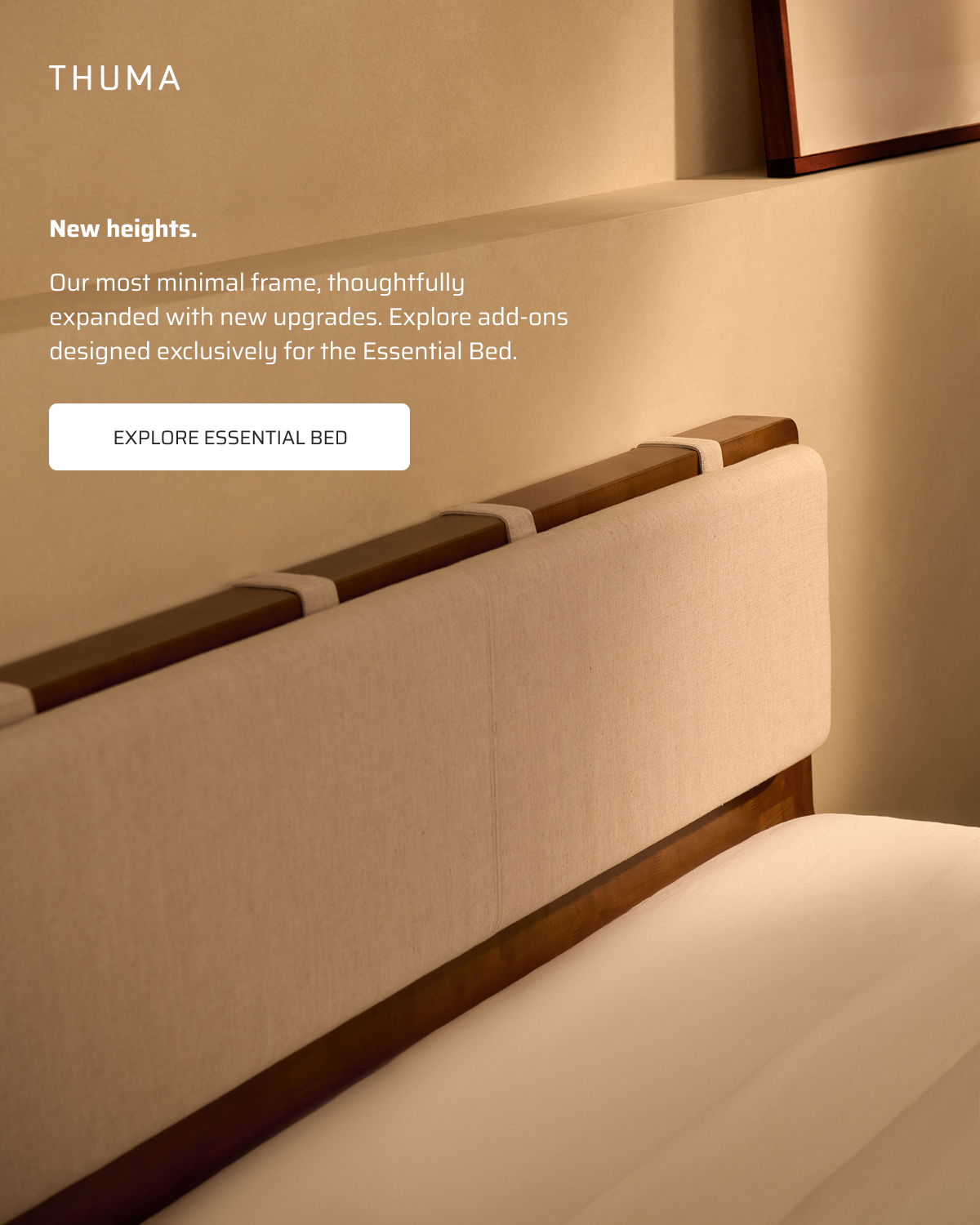 New heights. Explore Essential Bed.
