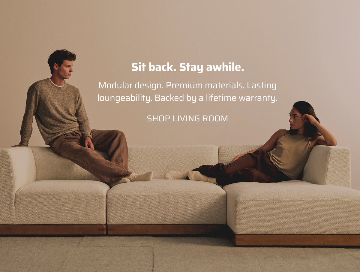 Shit back. Stay awhile. Shop living room.