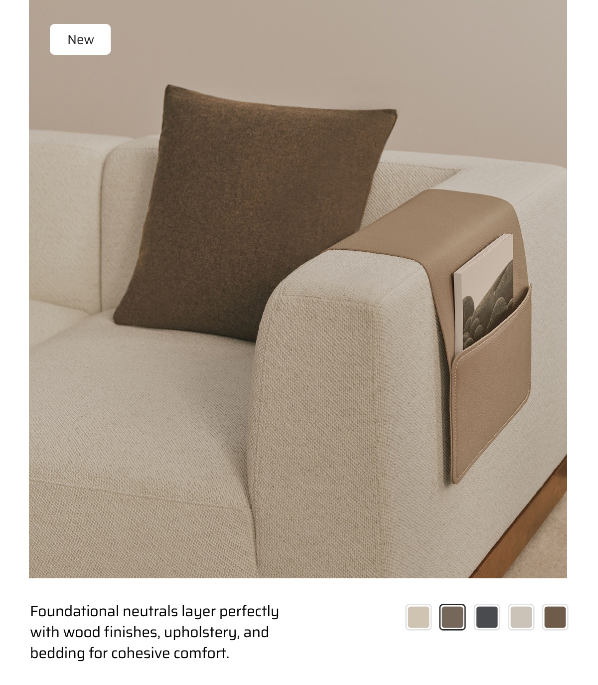 Foundational neutrals layer perfectly with wood finishes, upholstry and bedding for cohesive comfort.