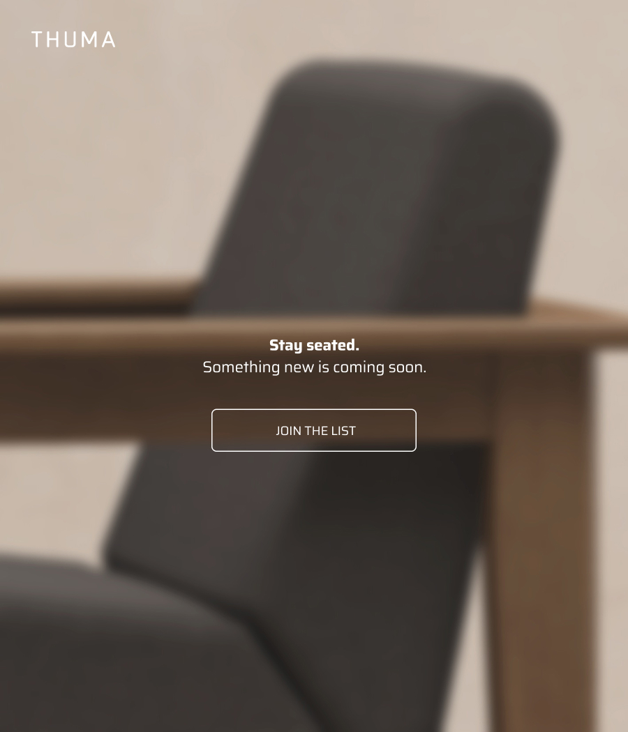 Stay seated. Something new is coming soon. Join the list.