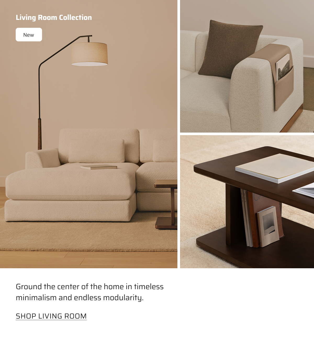 Ground the center of the home in timeless minimalism and endless modularity. Shop living room.