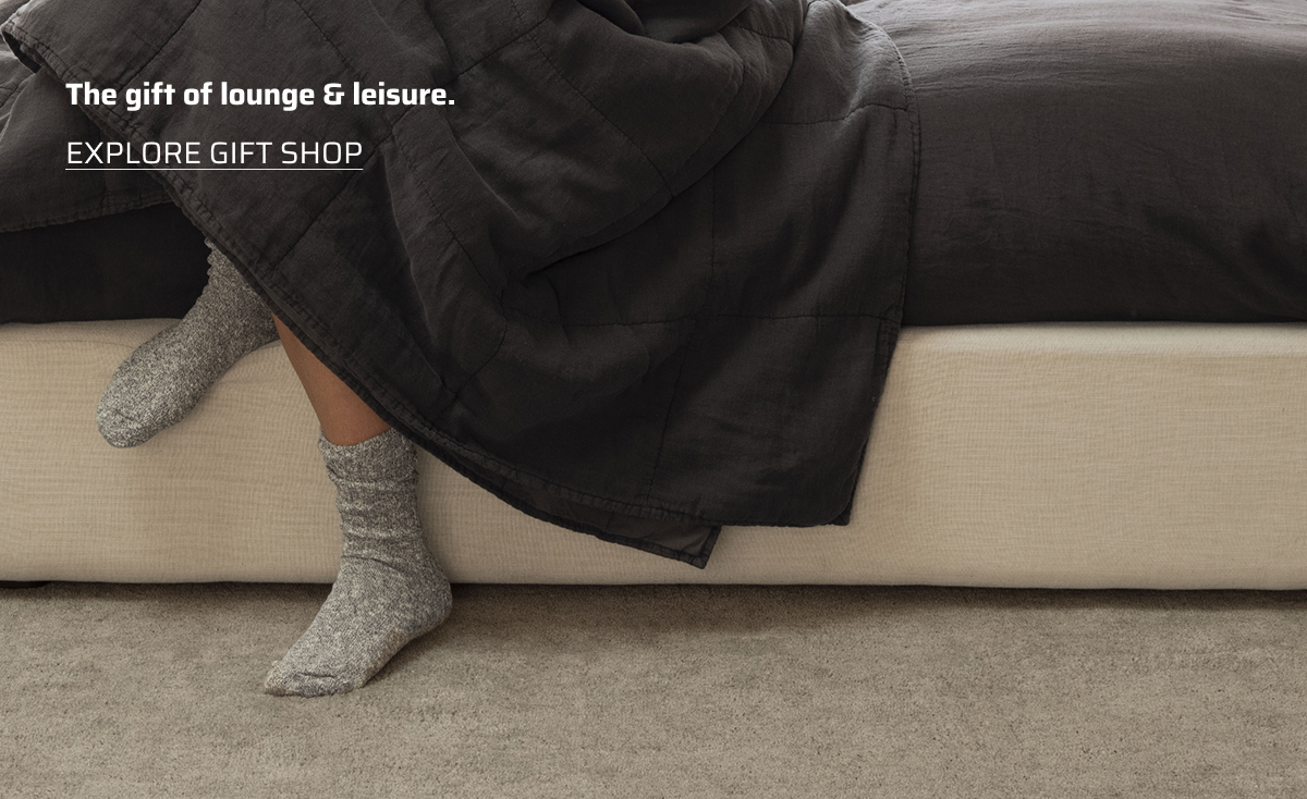 The gift of lounge & leisure. Explore gift shop.