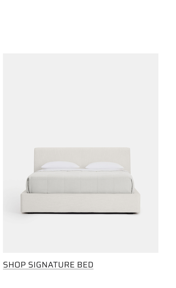 Signature Bed.