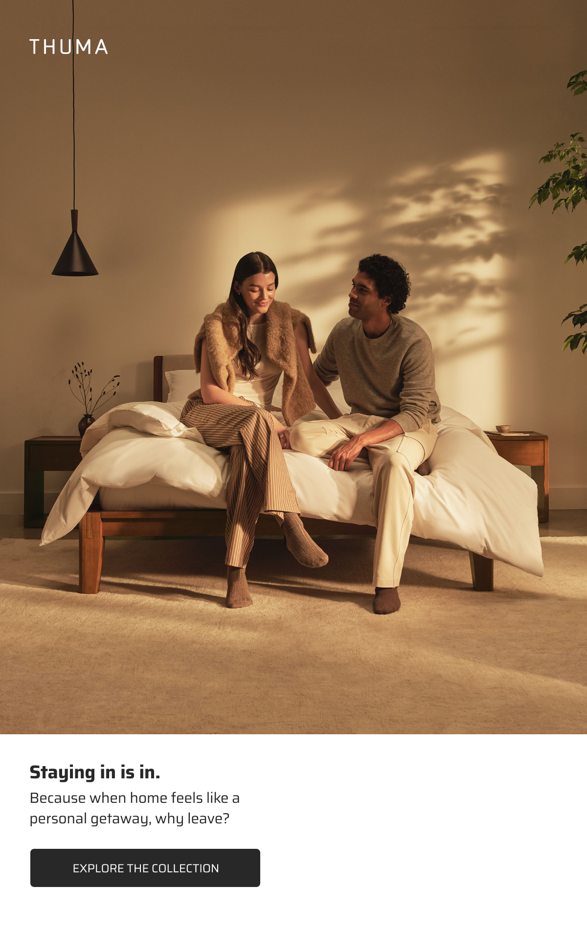 Staying in is in. Explore the collection.
