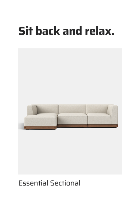 Sit back and relax. Essential Sectional.