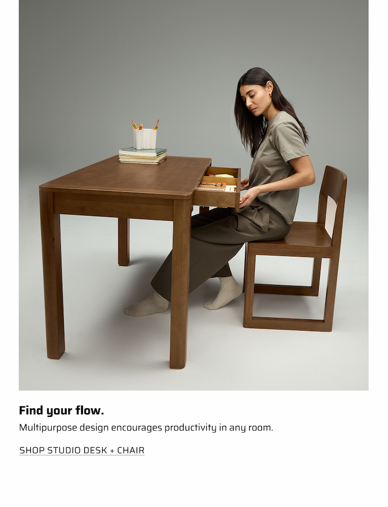 Find your Flow. Shop Studio Desk + Chair