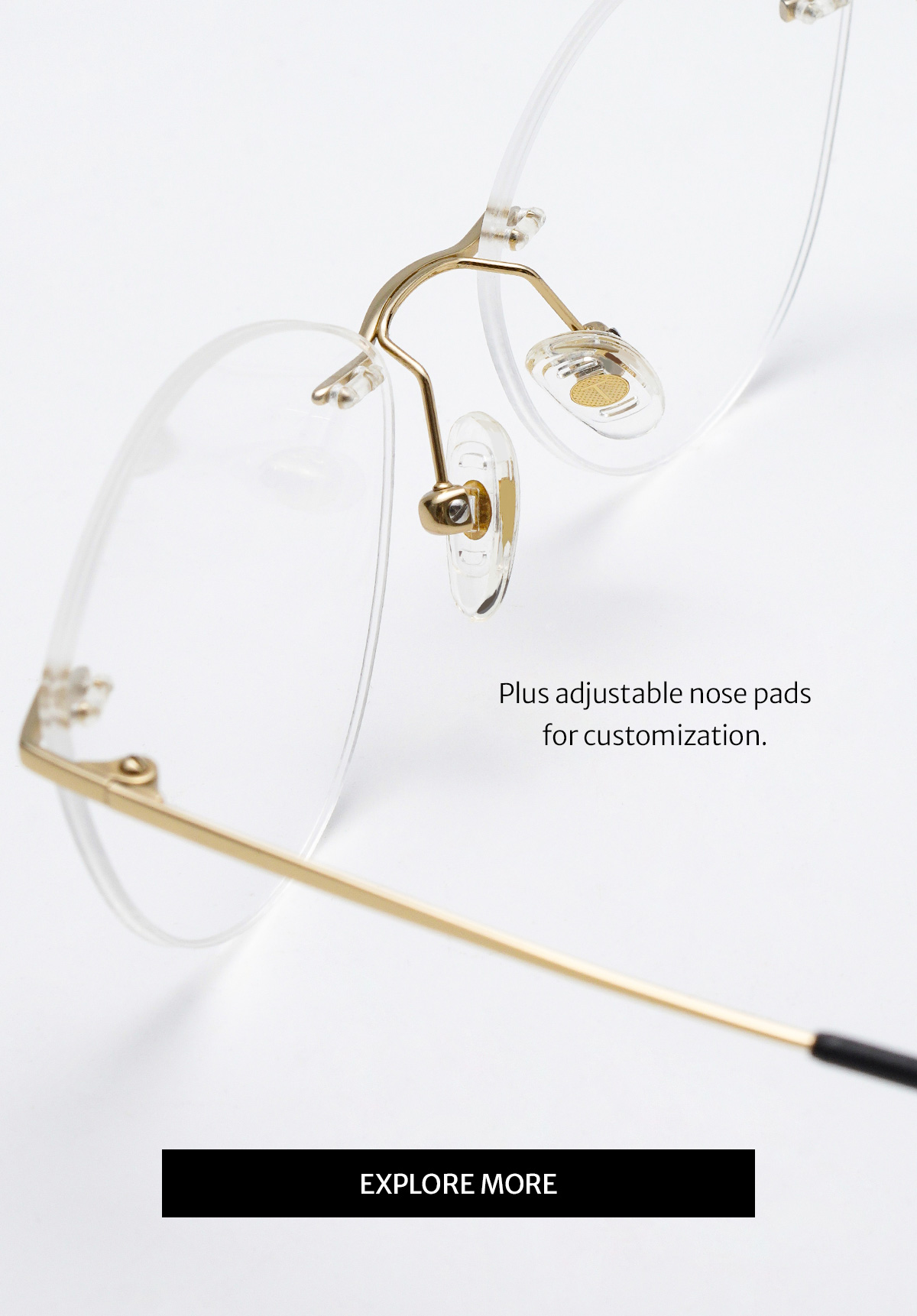 The rimless design gives you the barely-there look, featuring titanium details for an ultra light-weight fit.