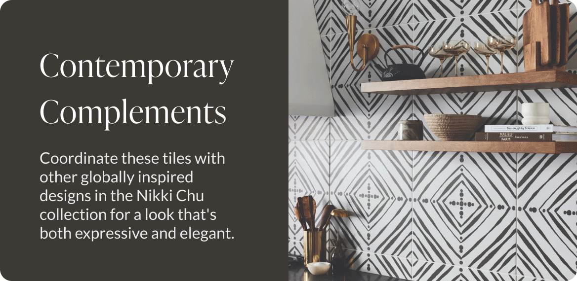 Contemporary Complements - Coordinate these tiles with other globally inspired designs in the Nikki Chu collection for a look that's both expressive and elegant. 