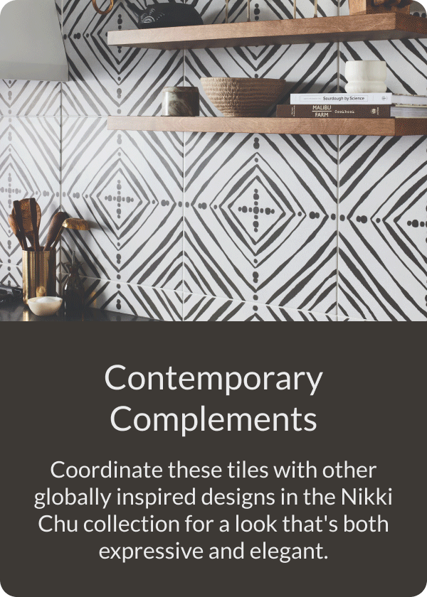 Contemporary Complements - Coordinate these tiles with other globally inspired designs in the Nikki Chu collection for a look that's both expressive and elegant. 