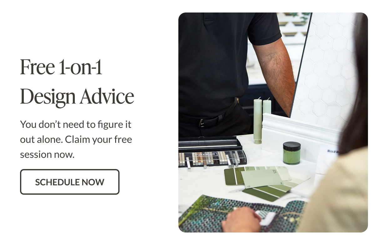 Free 1-on-1 Design Advice - You don't need to figure it out alone. Claim your free session now. Schedule Now