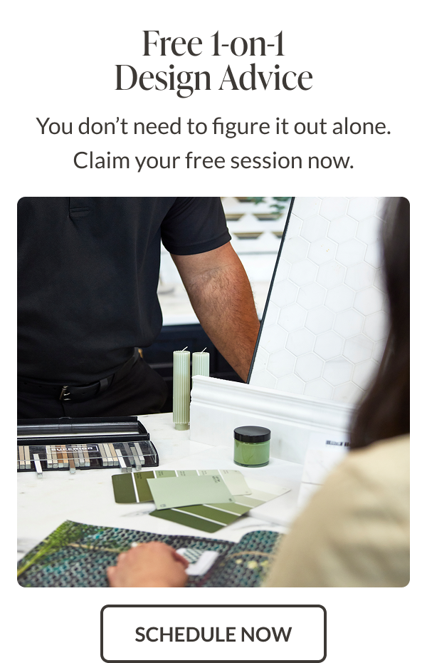 Free 1-on-1 Design Advice - You don't need to figure it out alone. Claim your free session now. Schedule Now