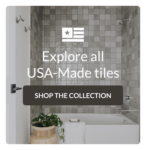 Explore all USA-Made tiles - Shop the Collection