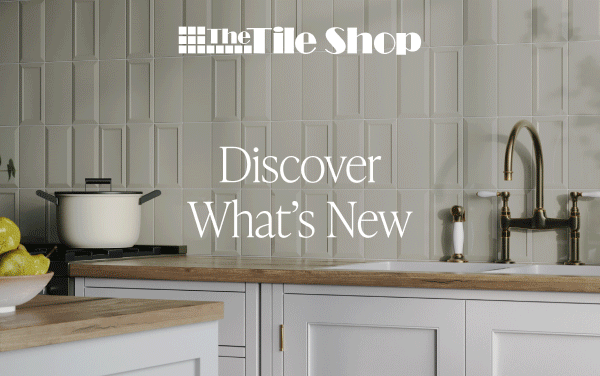 The Tile Shop Discover What's New