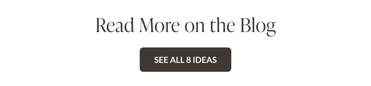 Read More on the Blog - See All 8 Ideas