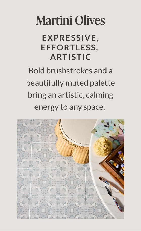 Martini Olives - Expressive, Effortless, Artistic. Bold Brushstrokes and a beautifully muted palette bring an artistic, calming energy to any space. 