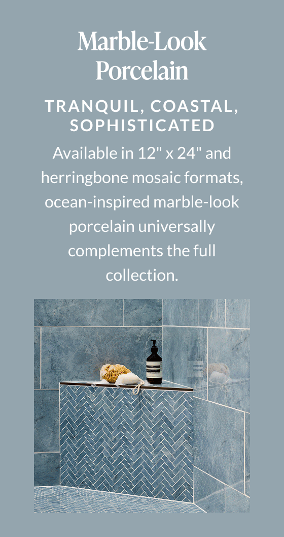 Marble-Look Porcelain - Trainquil, Coastal, Sophisticated. Available in 12" x 24" and herringbone mosaic formats, ocean-inspired marble-look porcelain universally complements the full collection. 