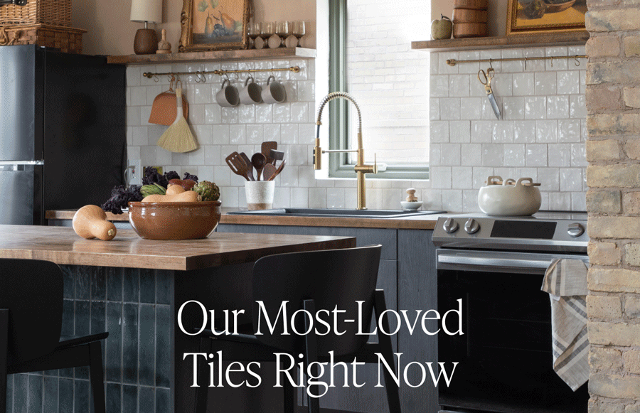 Our Most-Loved Tiles Right Now