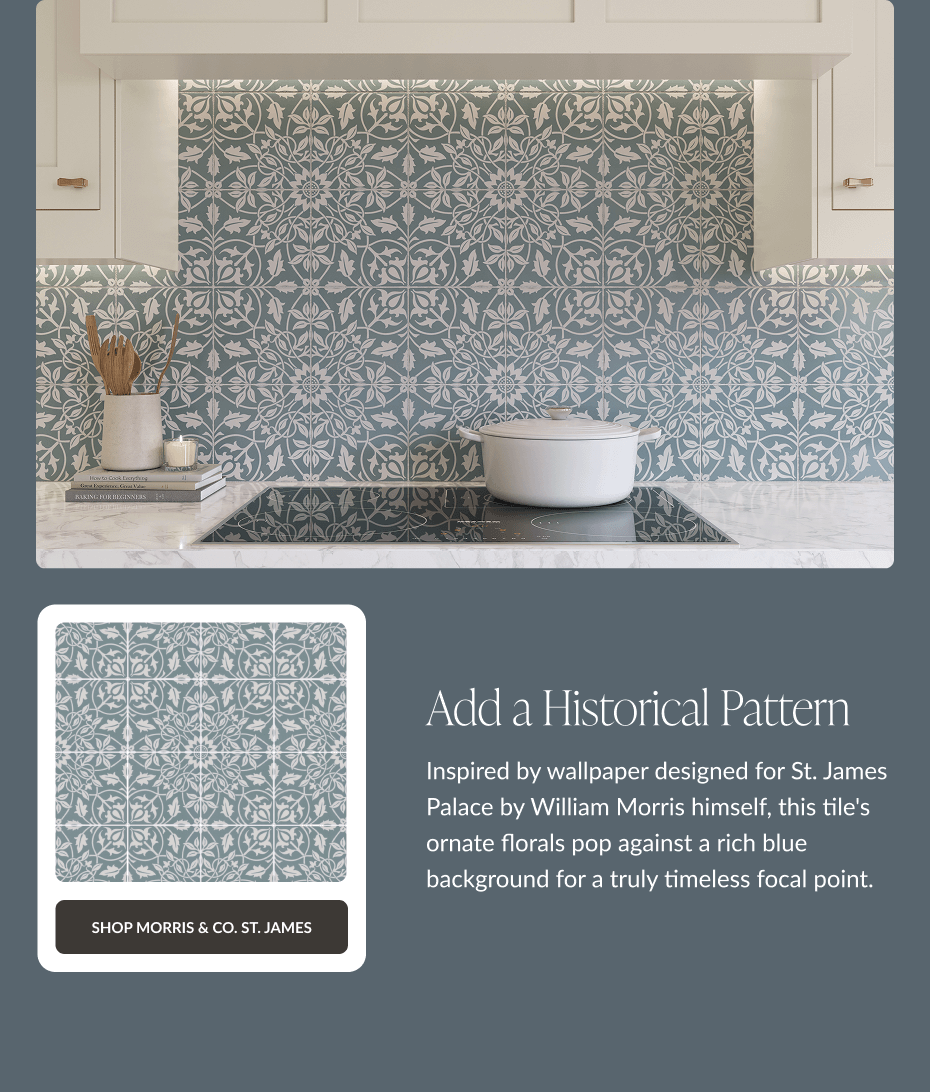 Add a Historical Pattern - Inspired by wallpaper designed for St. James Palace by William Morris himself, this tile's ornate florals pop against a rich blue background for a truly timeless focal point. Shop Morris & Co. St. James
